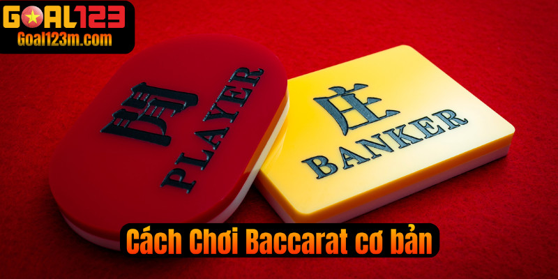 Cách chơi baccarat cơ bản cho người mới tham gia Goal123
