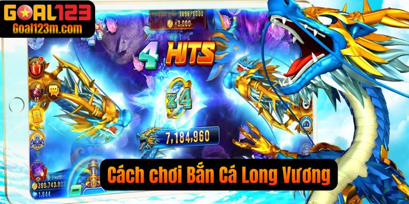 Cách chơi bắn cá long vương Goal123