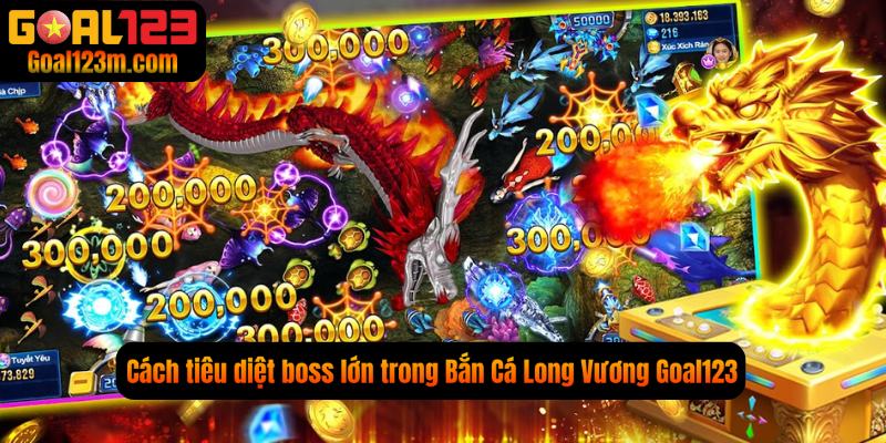 Mẹo tiêu diệt boss khủng Game Bắn Cá Long Vương