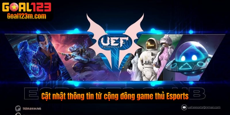 Cật nhật thông tin từ cộng đông game thủ Esports 