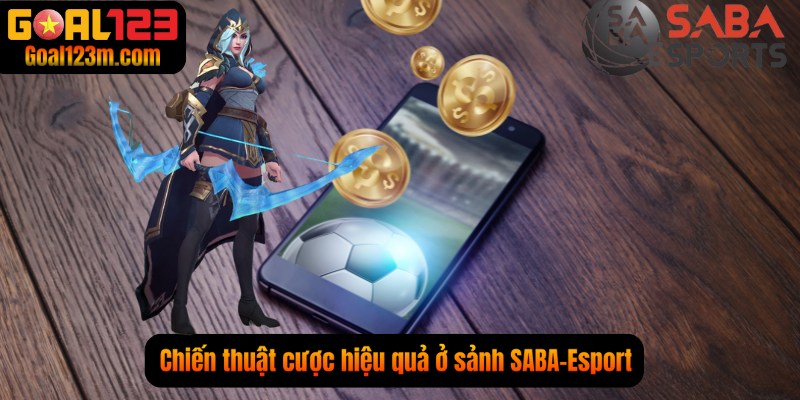 Chiến thuật cược hiệu quả ở sảnh SABA-Esport